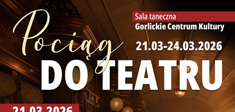 POCIĄG DO TEATRU w Gorlickim Centrum Kultury