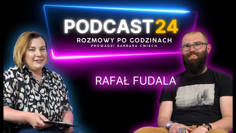 PODCAST24 - rozmowy po godzinach - Rafał Fudala ( 
